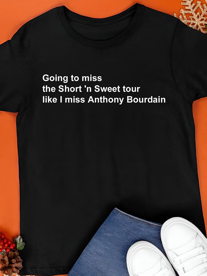 Going to miss the Short 'n Sweet tour like I miss Anthony Bourdain Shirt product image (1)