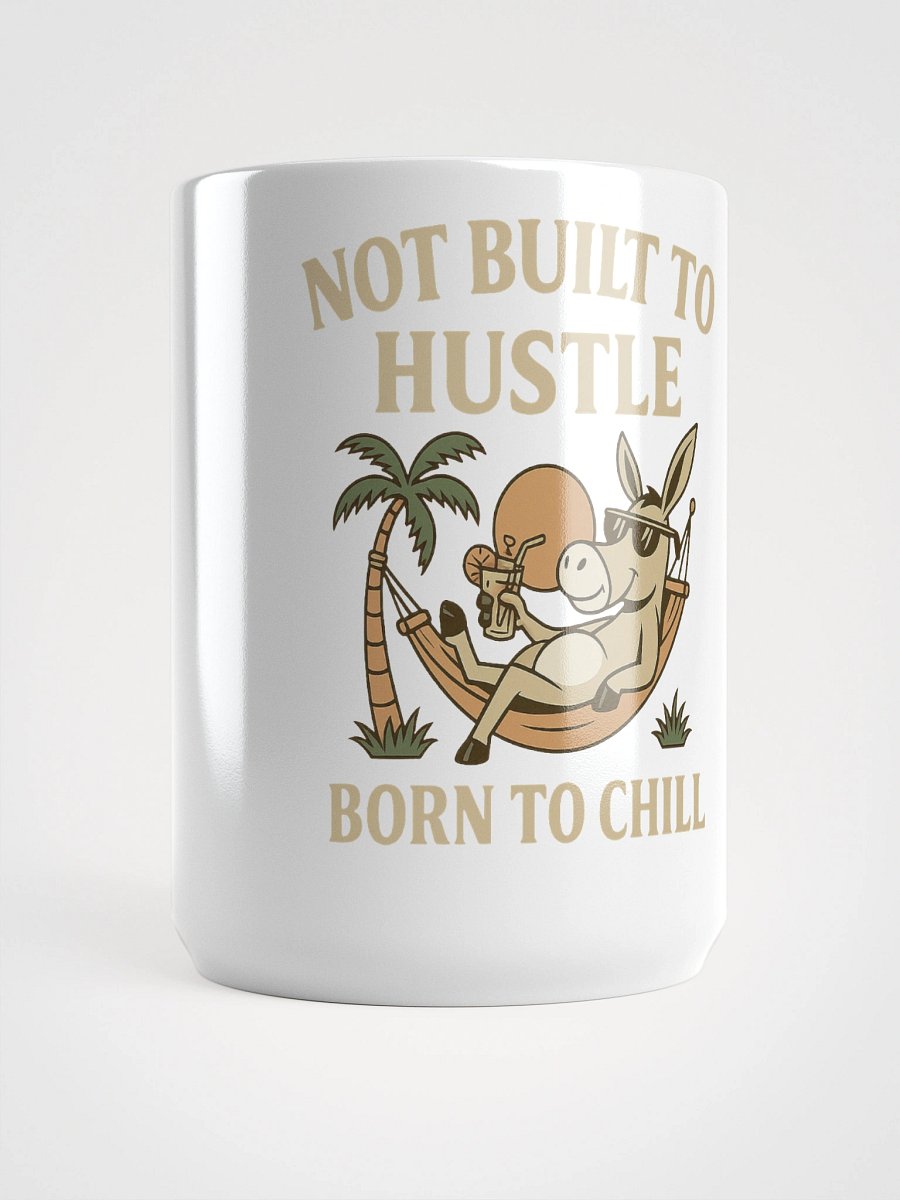 Not Built to Hustle – Born to Chill Mug (Donkey-Approved Downtime) product image (1)