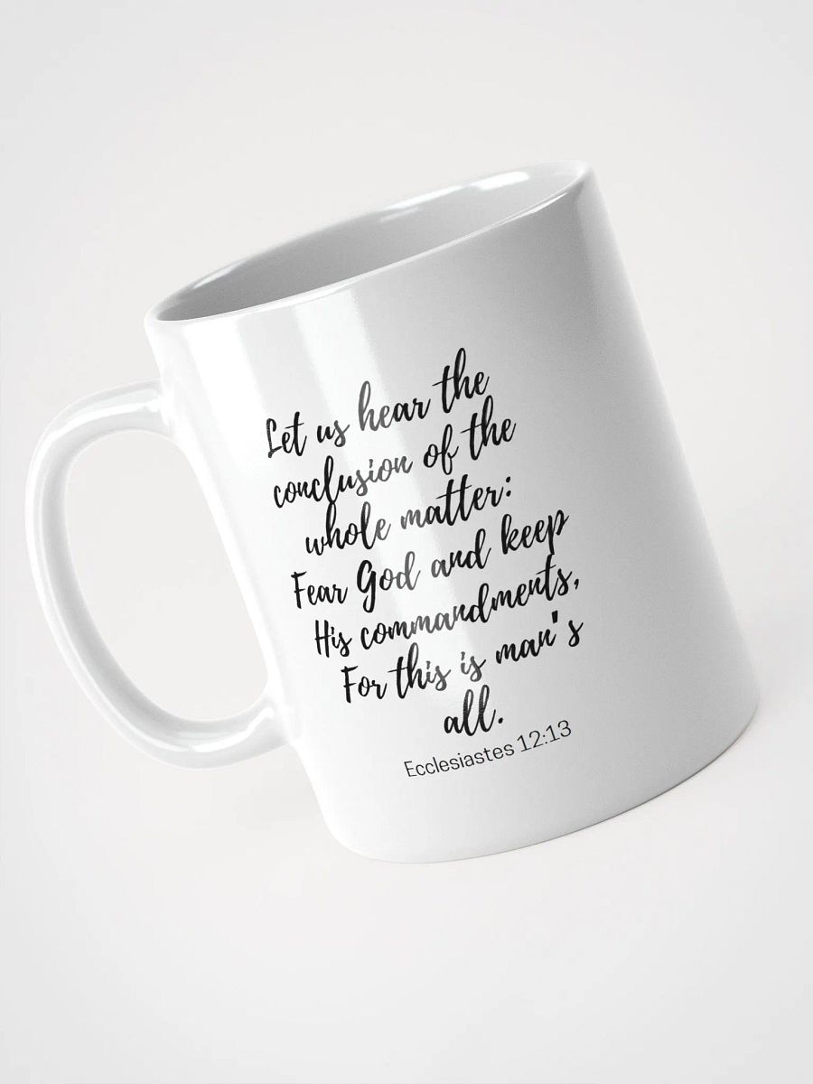 Let Us Hear The Conclusion Of The Whole Matter: Fear God Ecclesiastes 12:13 White Glossy Mug 11/15/20oz product image (3)