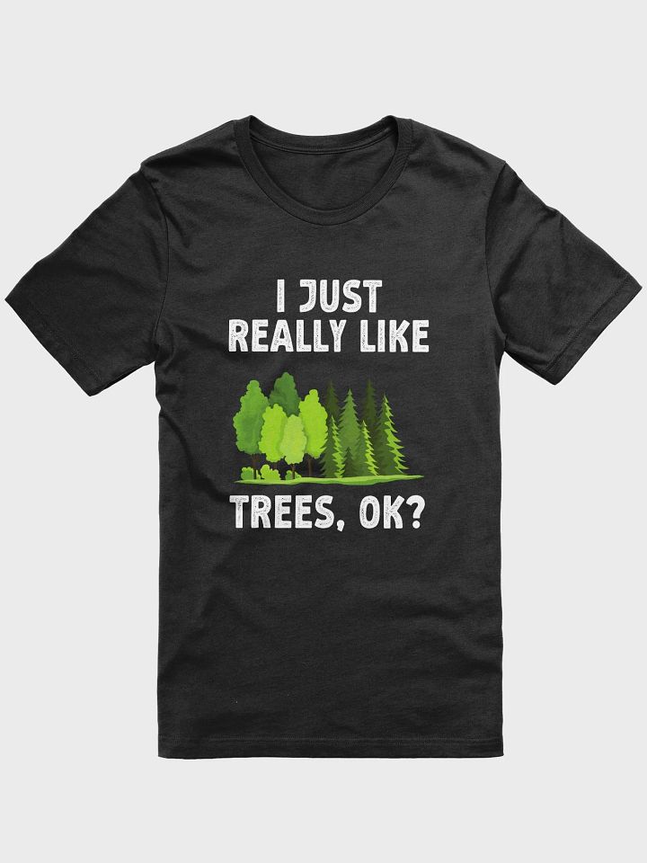 I Just Really Like Trees, Ok? - Love Trees T-Shirt product image (1)