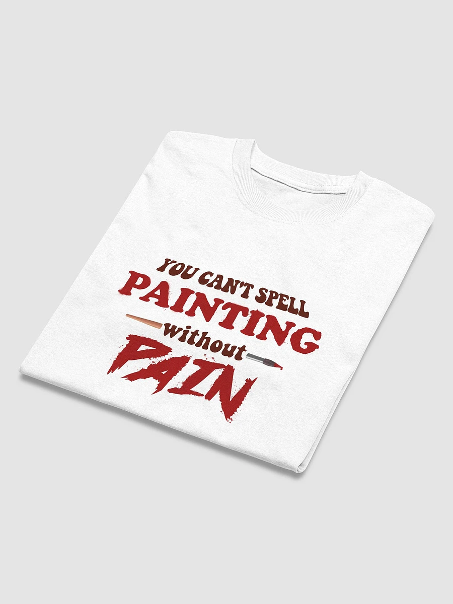 You can't spell painting without pain T-shirt product image (5)