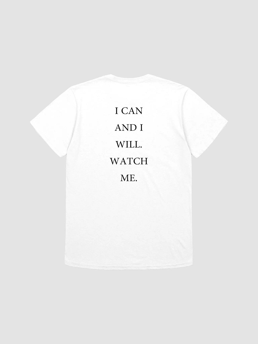 I CAN AND I WILL. WATCH ME. T-Shirt product image (1)