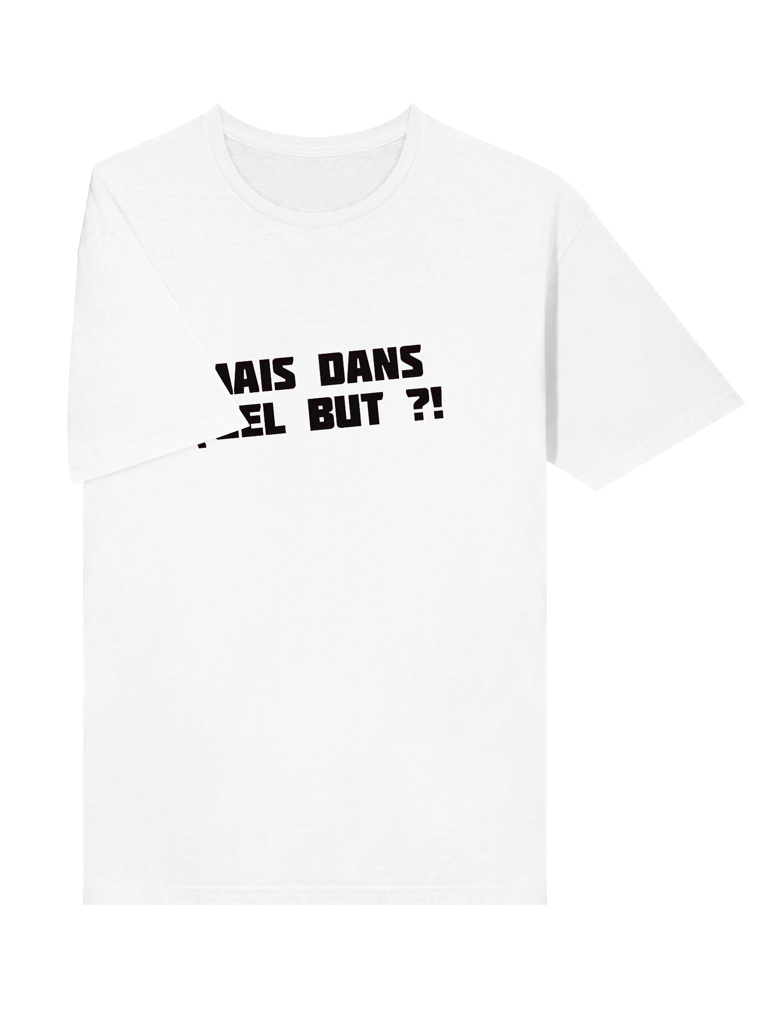 T-shirt Blanc "MAIS DANS QUEL BUT ?!" product image (5)