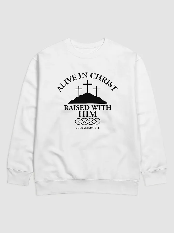 Alive in Christ, Raised with Him – Resurrection Life Sweatshirt product image (1)