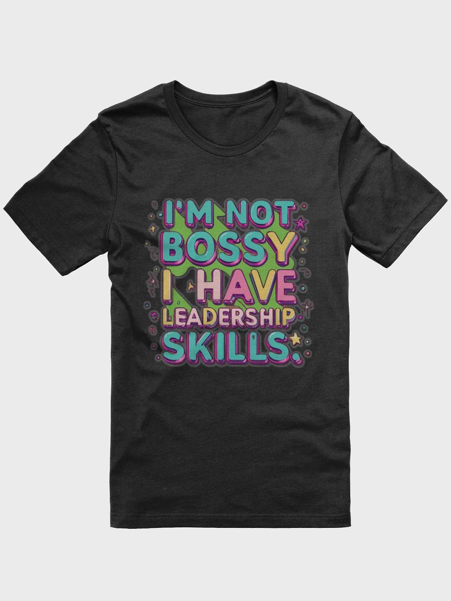I'm not bossy, I have leadership skills T-shirt product image (2)