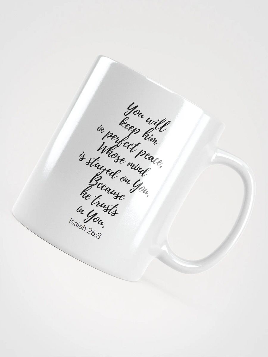 You Will Keep Him In Perfect Peace, Whose Mind Is Stayed On You Isaiah 26:3 White Glossy Mug 11/15/20oz product image (4)