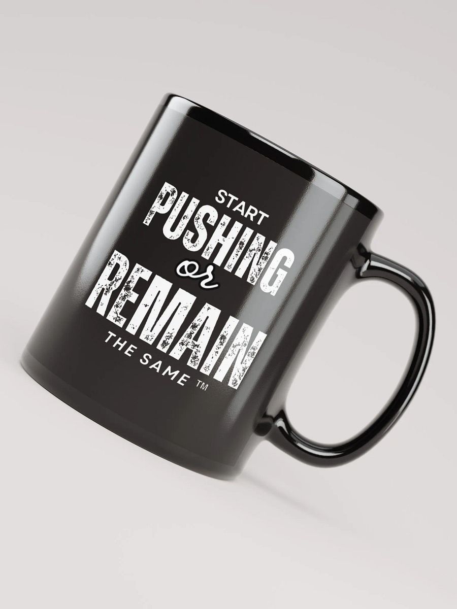 START PUSHING OR REMAIN THE SAME Coffee Cup product image (8)
