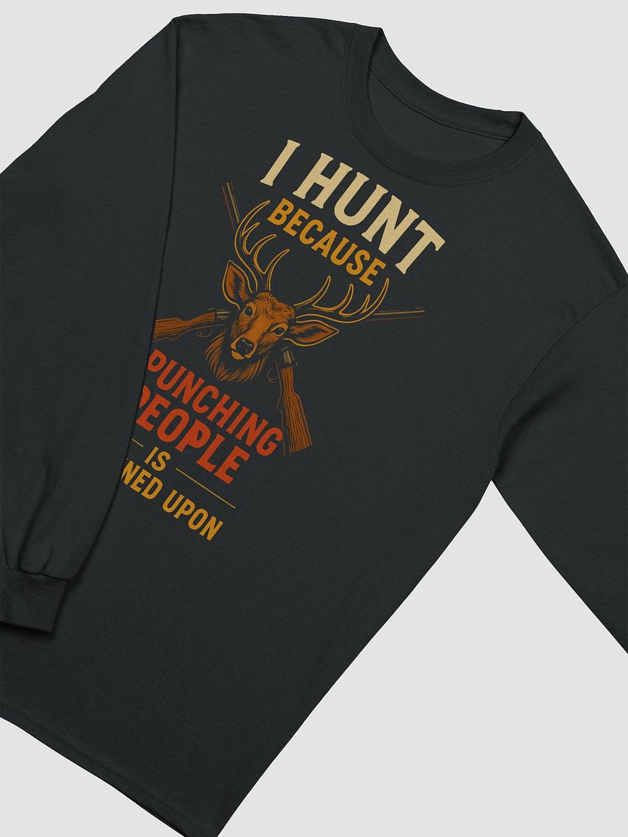 Long Sleeve Hunting Shirt – I Hunt Because Punching People Is Frowned Upon product image (7)
