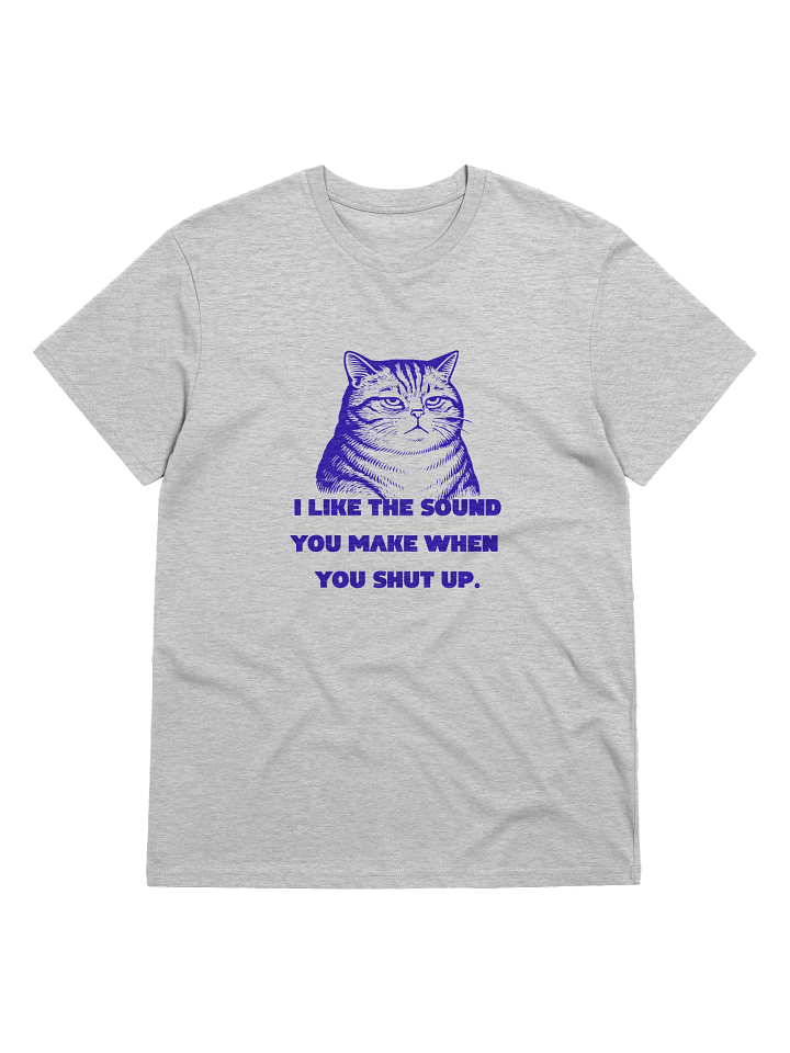 I Like The Sound You Make When You Shut Up. product image (1)