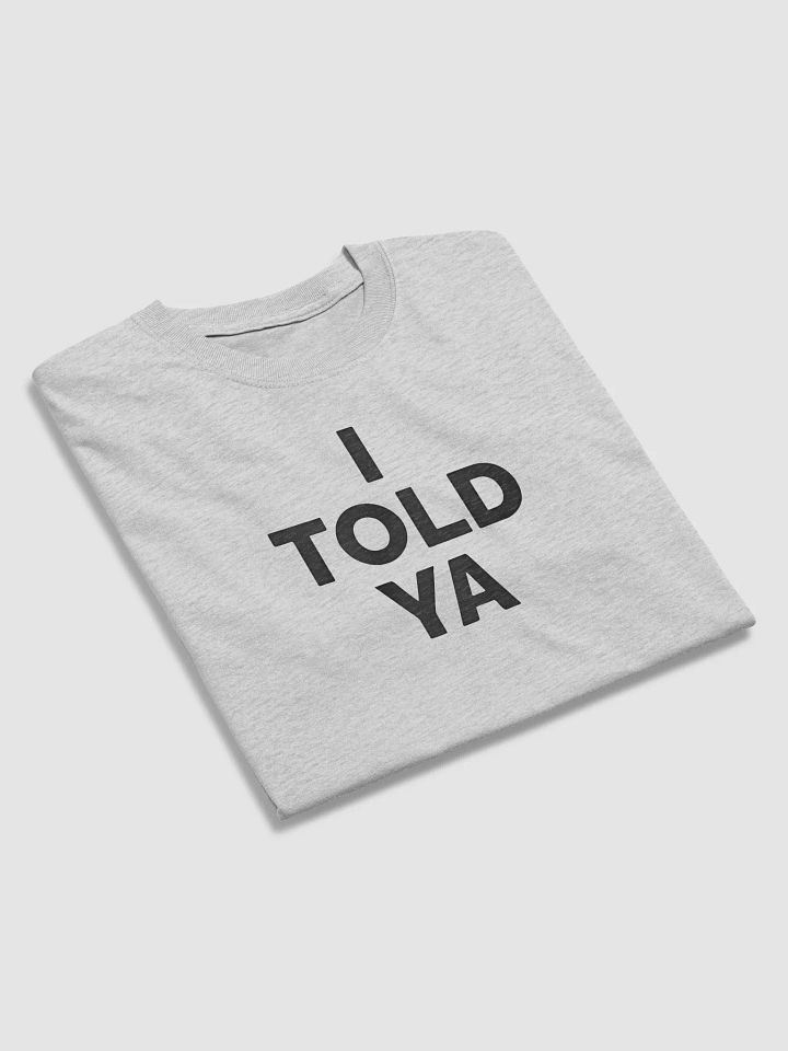 I Told Ya T-Shirt product image (2)