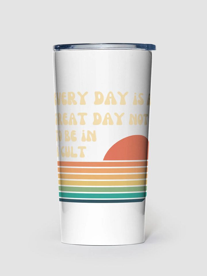 Every Day Is A Great Day Not To Be In A Cult! - Sunset Tumbler product image (1)