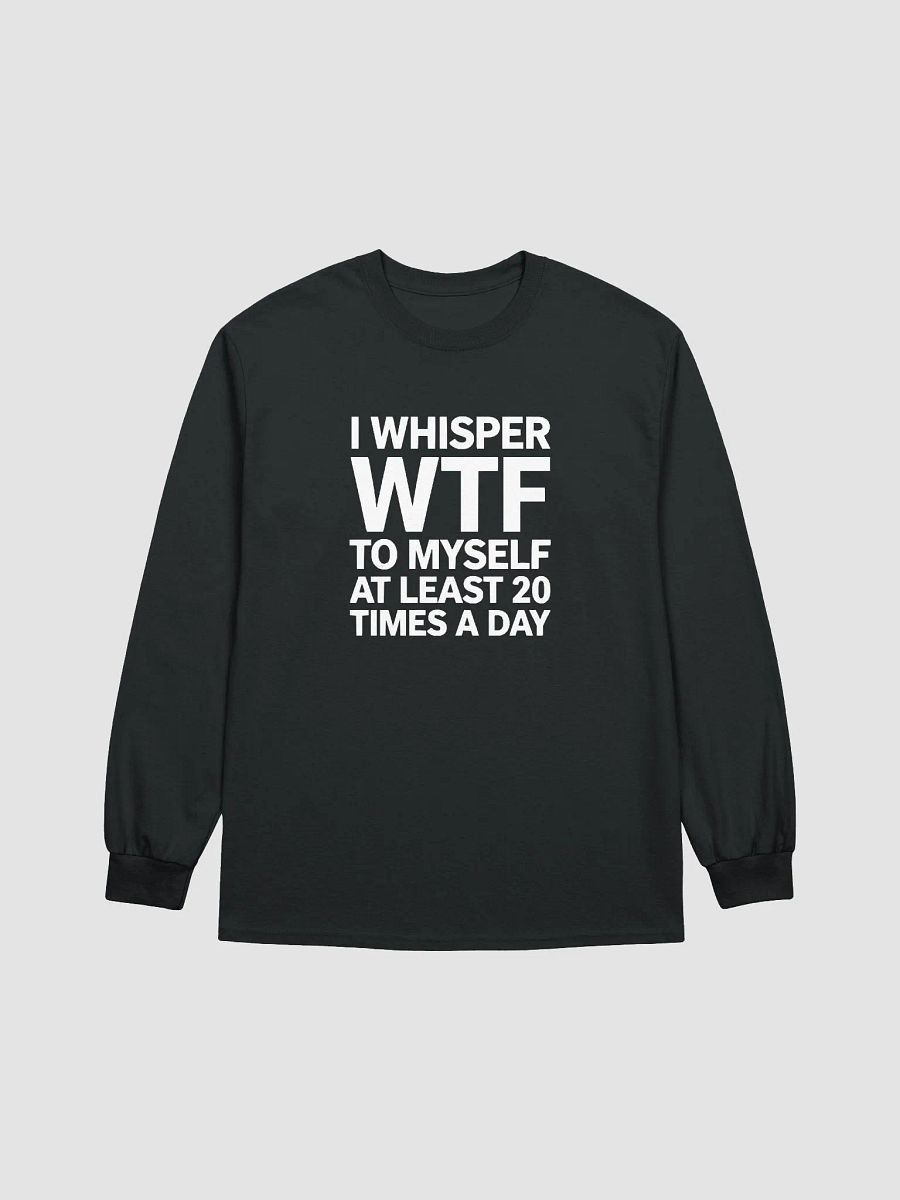 I Whisper Wtf to Myself At Least 20 Times A Day product image (12)