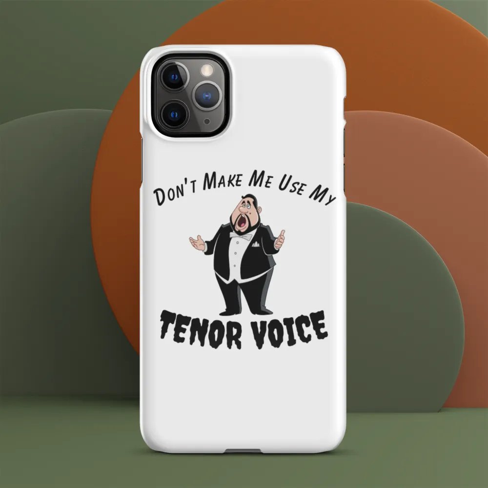 Snap IPHONE Case - "Don't Make Me Use My Tenor Voice" product image (12)