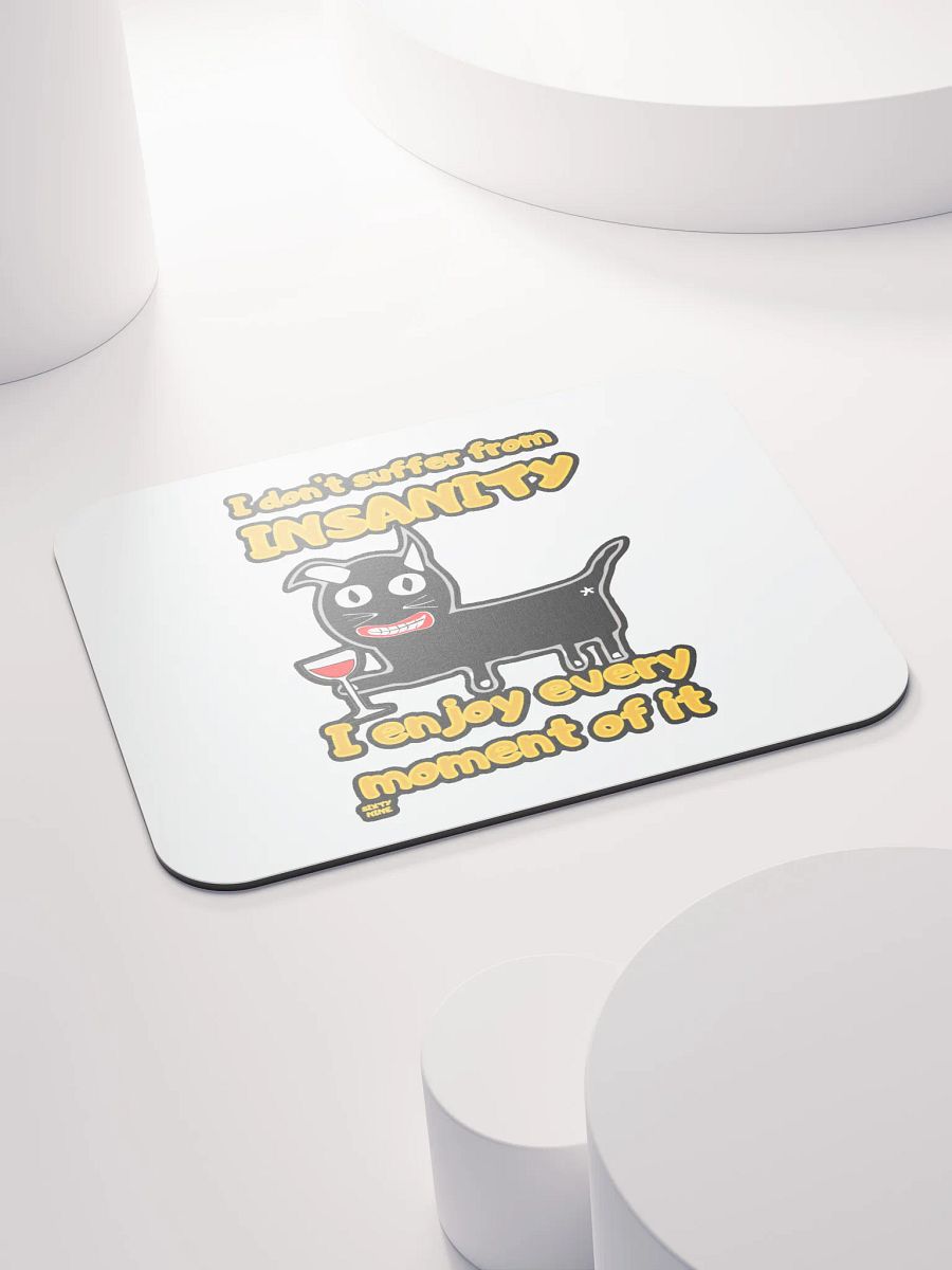 I DON'T SUFFER FROM INSANITY, I ENJOY EVERY MOMENT OF IT product image (4)