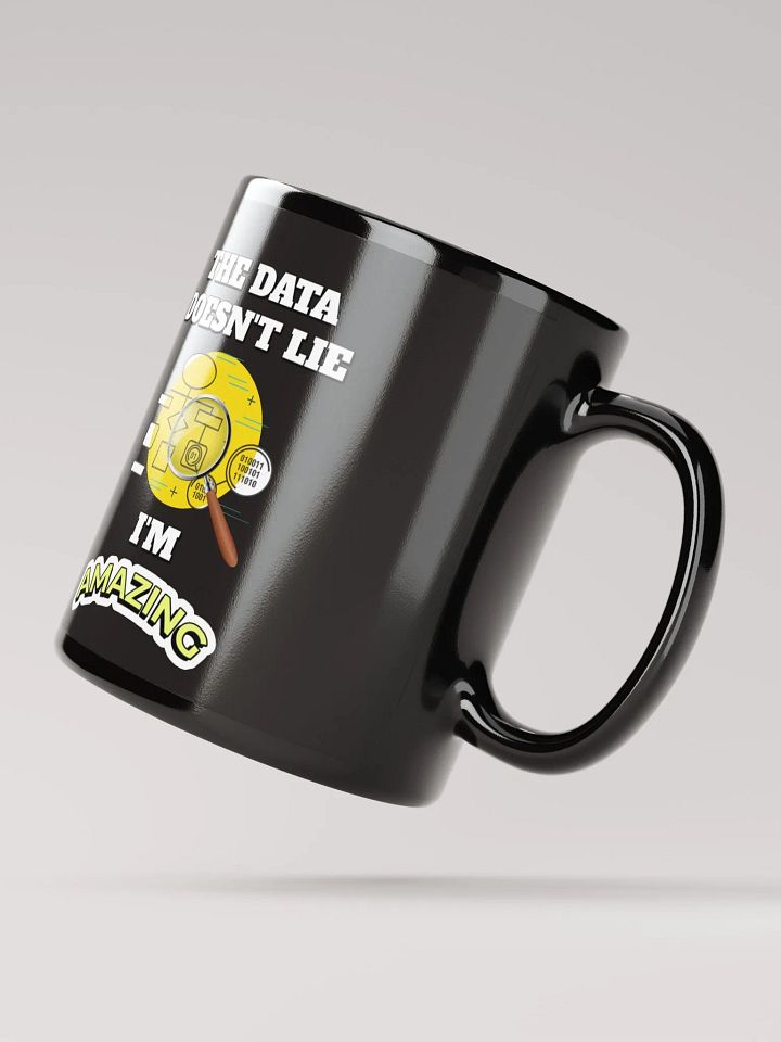 The Data Doesn't Lie - I'm Amazing Funny Black Mug product image (2)