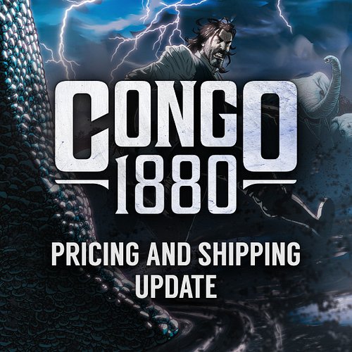 CONGO 1880 pricing and shipping update.