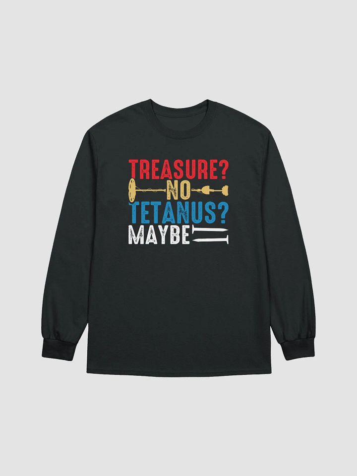 TREASURE? NO TETANUS? MAYBE Unisex Long Sleeve Tee product image (3)