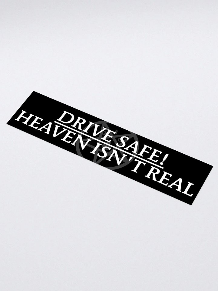 "Drive Safe! Heaven Isn't Real" - Bumper Sticker product image (1)