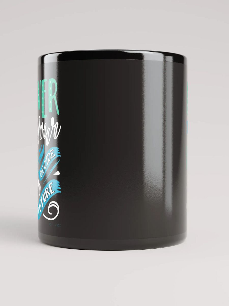 Never Let Your Fear Decide Your Future Mug product image (5)