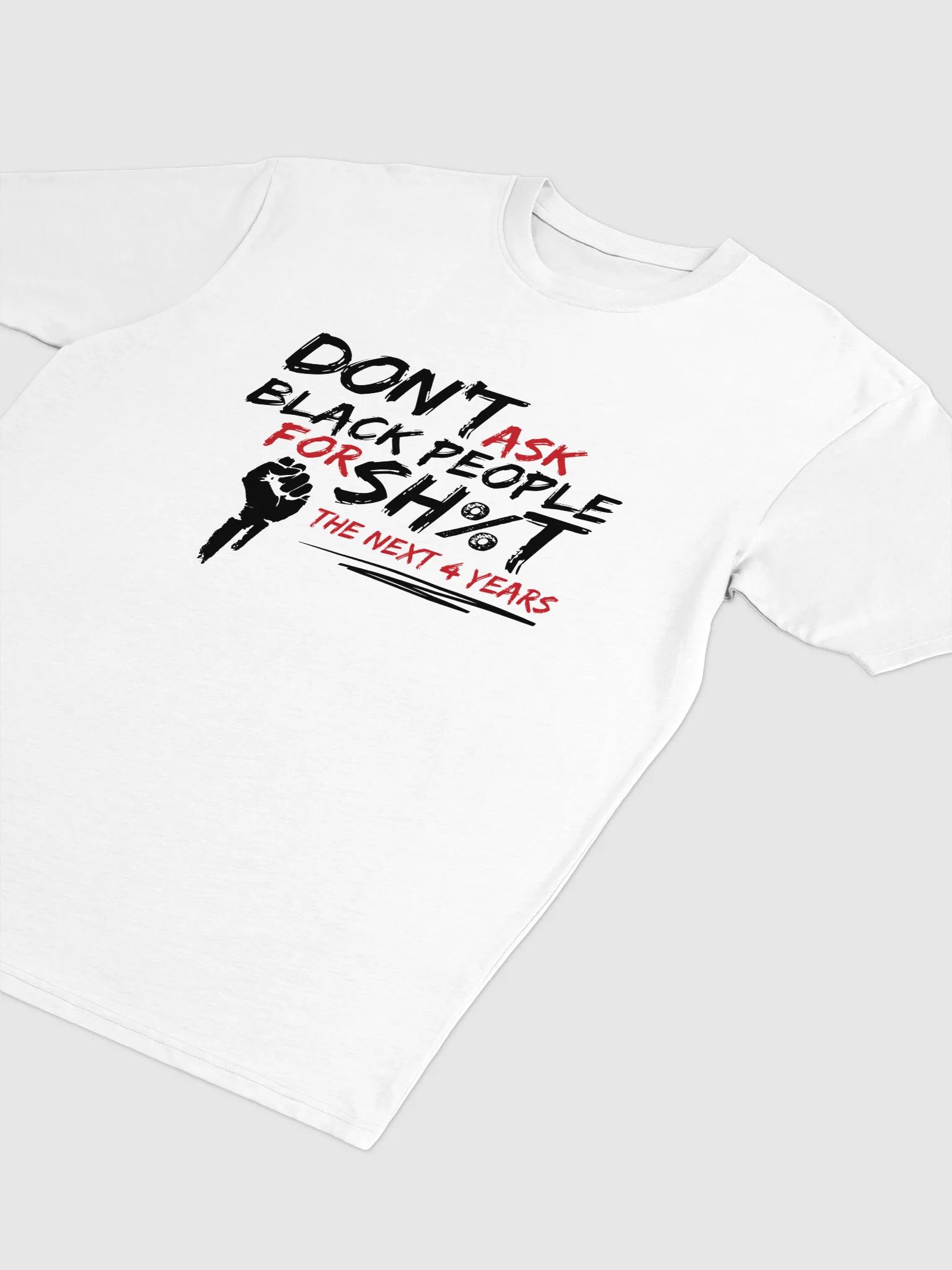 Don’t Ask Black People for Sh%t for the Next 4 Years Tee product image (3)