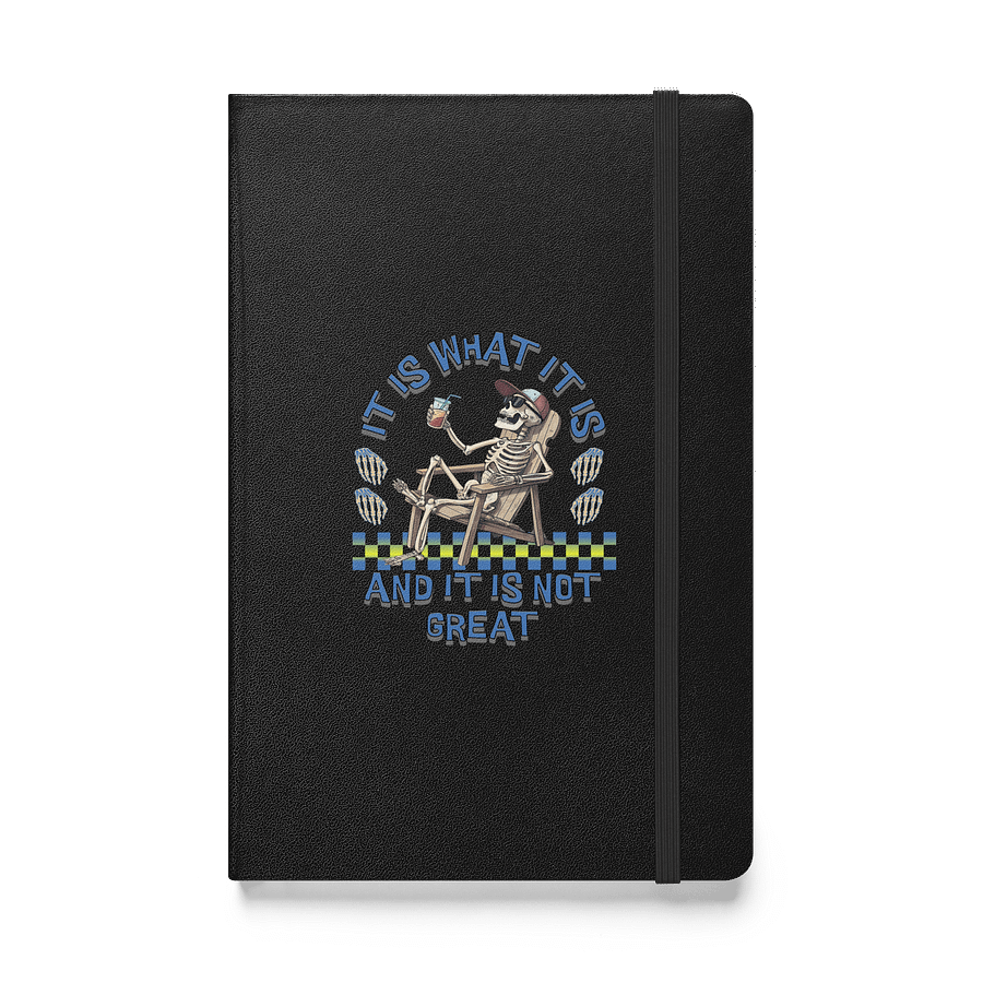 It Is What It Is And It Is Not Great Skeleton Hardcover Notebook product image (1)