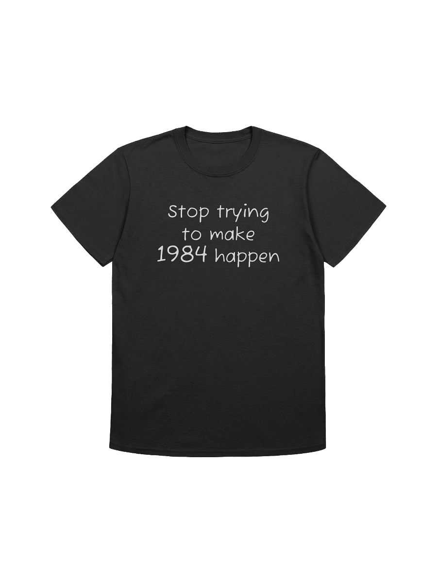 Stop trying to make 1984 happen T-shirt product image (1)