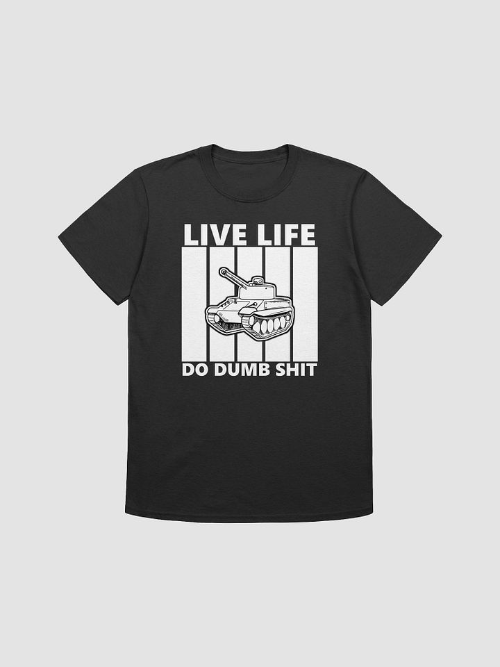 LIVE LIFE DO DUMB SHIT T-Shirt product image (4)