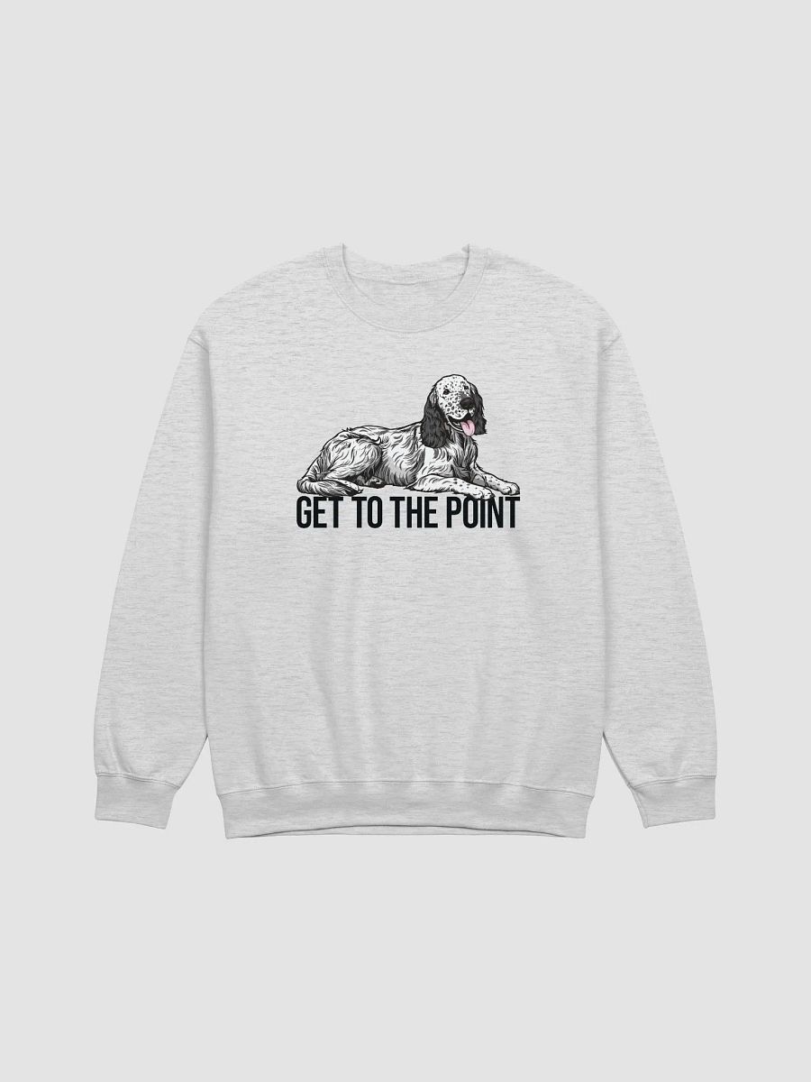 Get to the Point Sweatshirt of an English Setter | Funny Shirt for English Setter Paw-rents product image (25)