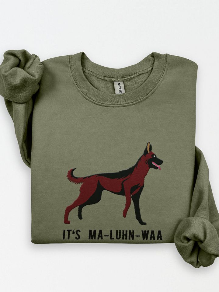 It's Ma-Luhn-Waa Sweatshirt (Embroidered) of a Belgian Malinois(Mahogany) product image (1)