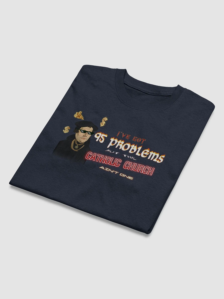Martin Luther 95 Theses - I've Got 95 Problems (but the catholic church ain't one) T-shirt product image (9)