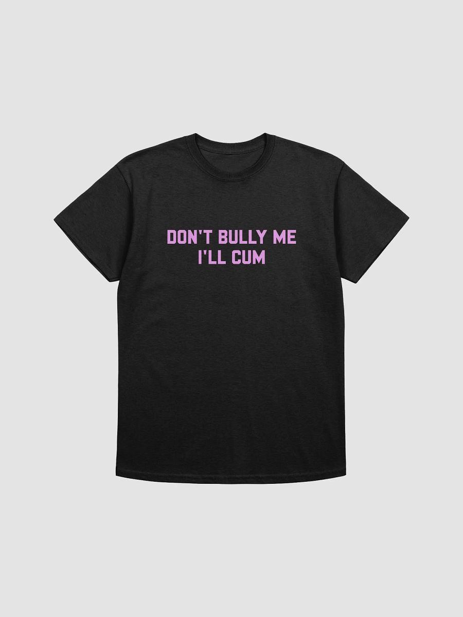 Don't bully me I'll cum - T-shirt (PINK!) product image (1)