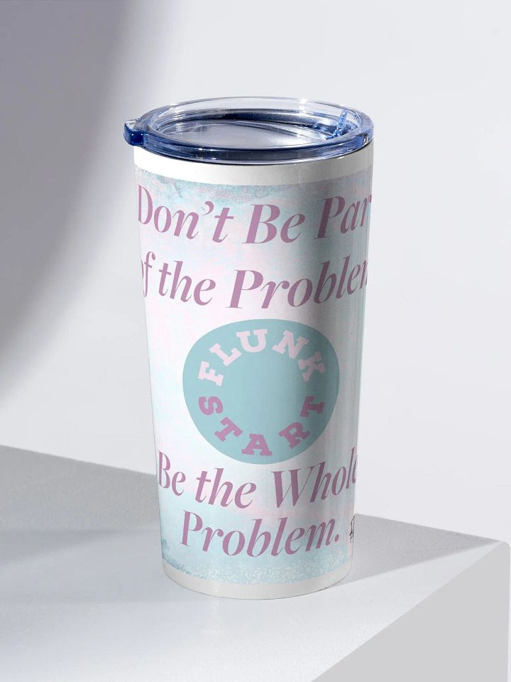 Be The Whole Problem Tumbler product image (2)