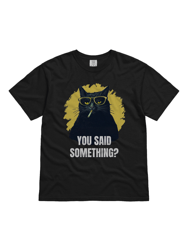 You said something? -Tee product image (1)