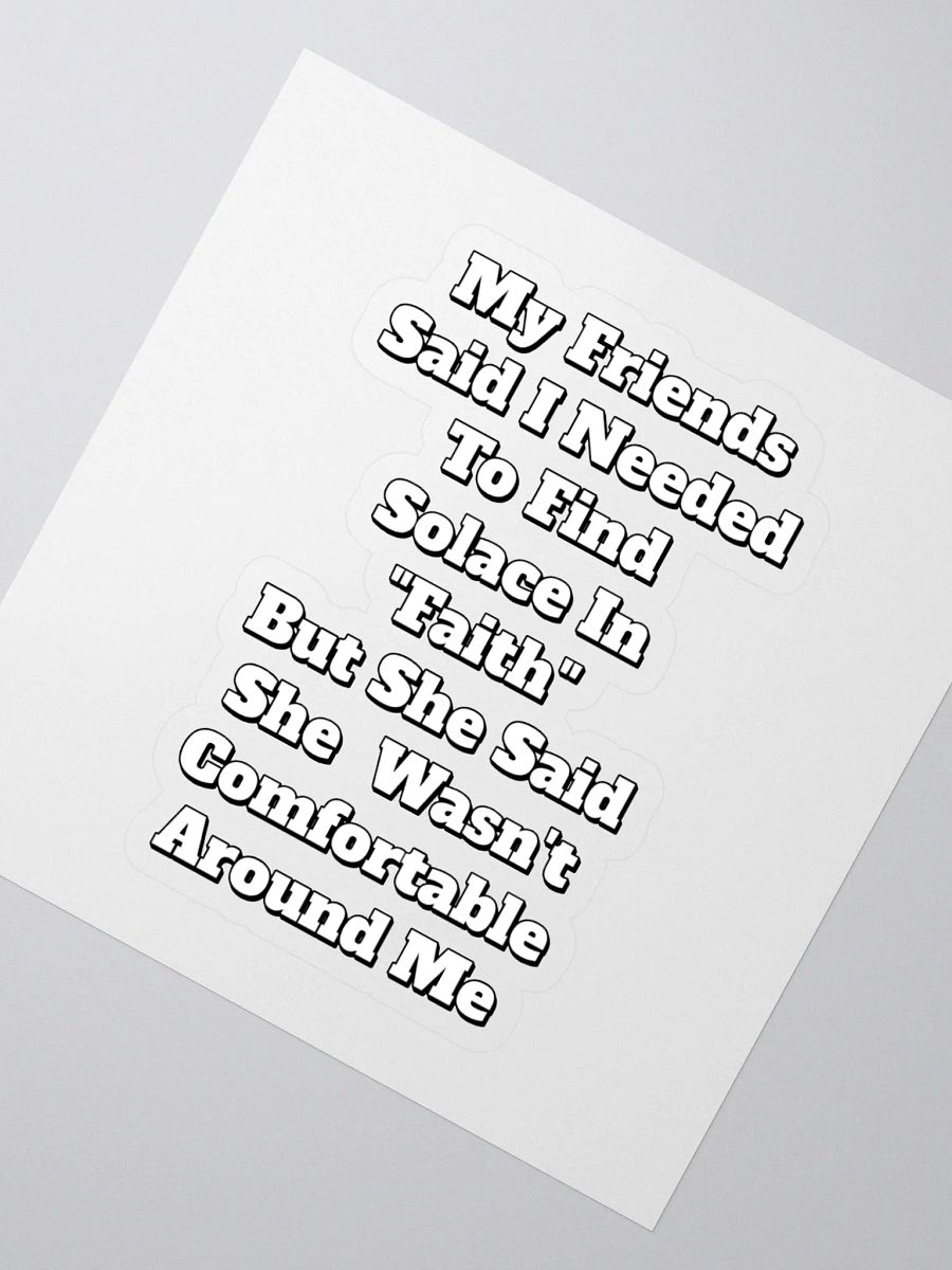 My Friends Said I Needed To FInd Solace In Faith - Funny Sticker product image (2)