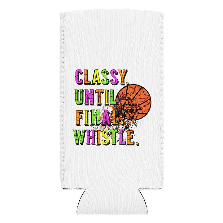 Classy Until Final Whistle Basketball Can Cooler product image (1)
