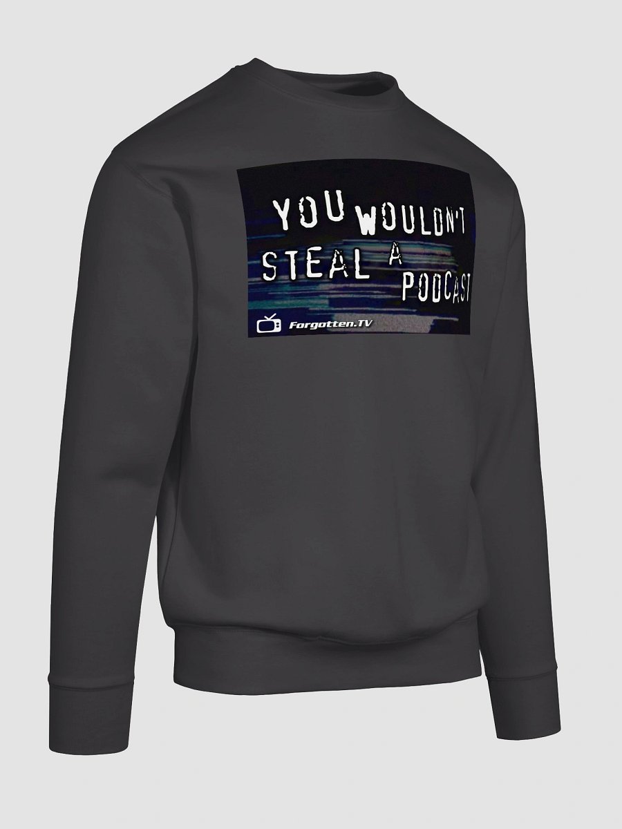 You Wouldn't Steal a Podcast Sweatshirt product image (10)
