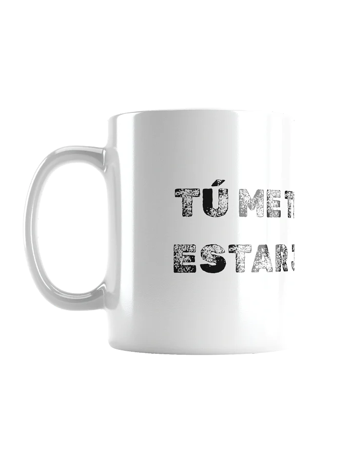 TAZA TU ME TIENES QUE ESTAR product image (1)