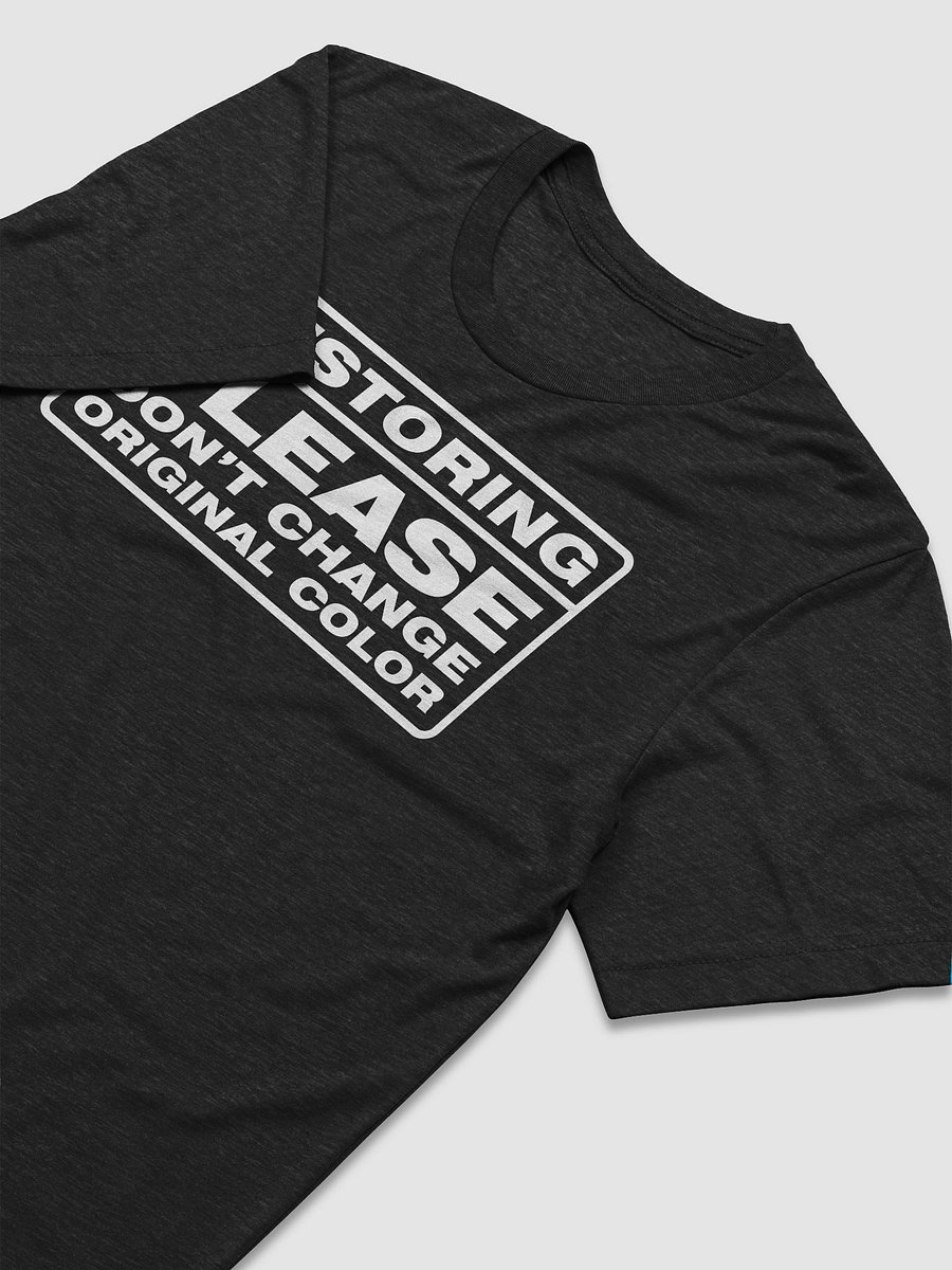 "Restoring. Please Don't Change Original Color" T-shirt product image (3)