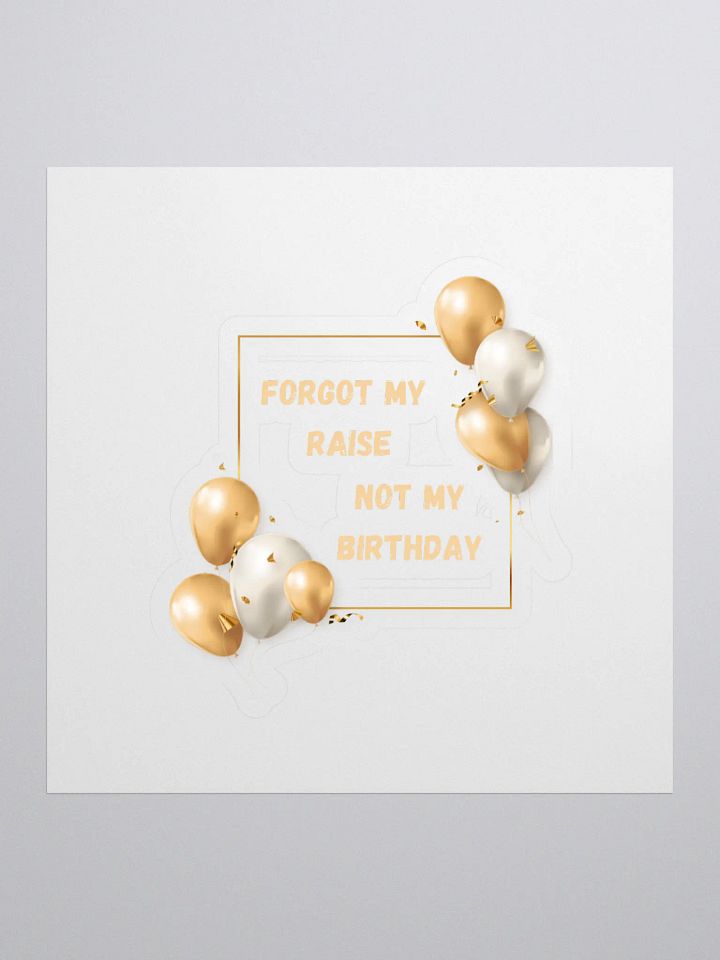 Forgot my Raise, Not my Birthday Sticker product image (1)