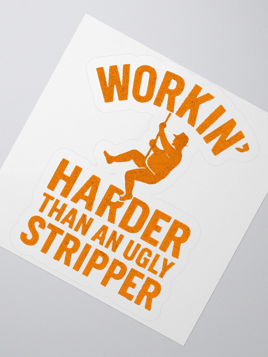 Workin' Harder Than An Ugly Stripper Sticker product image (2)