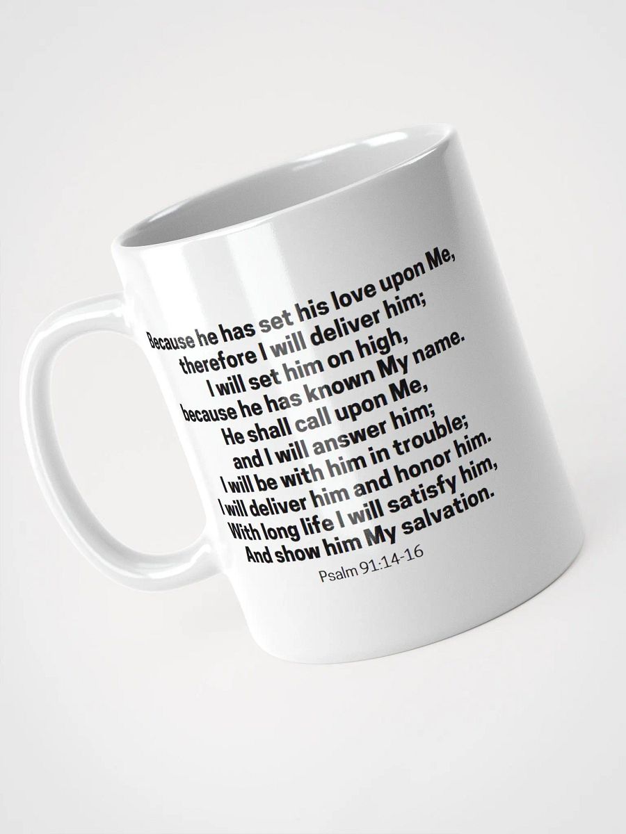 Because He Has Set His Love Upon Me Therefore I Will Deliver Him Psalm 91:14-16 White Glossy Mug 11/15/20oz product image (3)