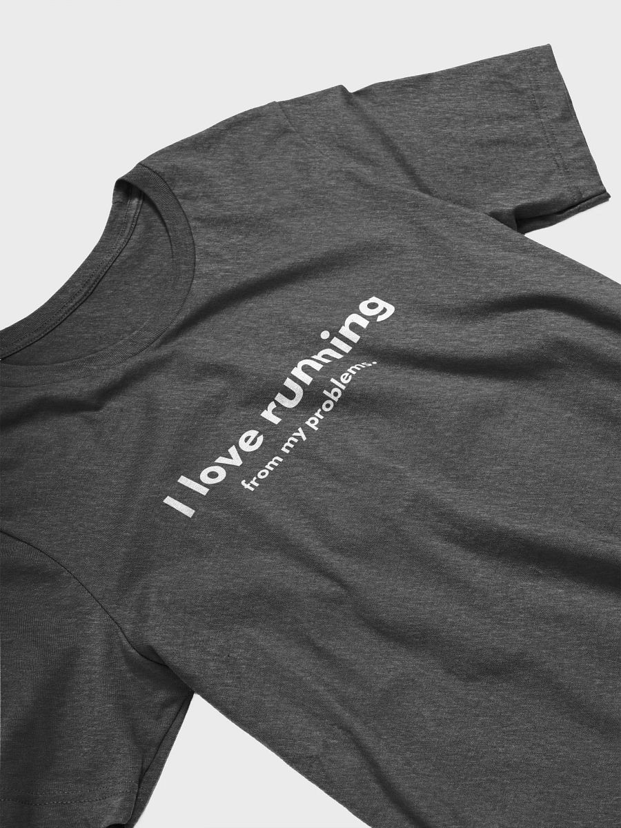 I Love Running From My Problems - Unisex T-shirt Bella Canvas 3001 product image (13)