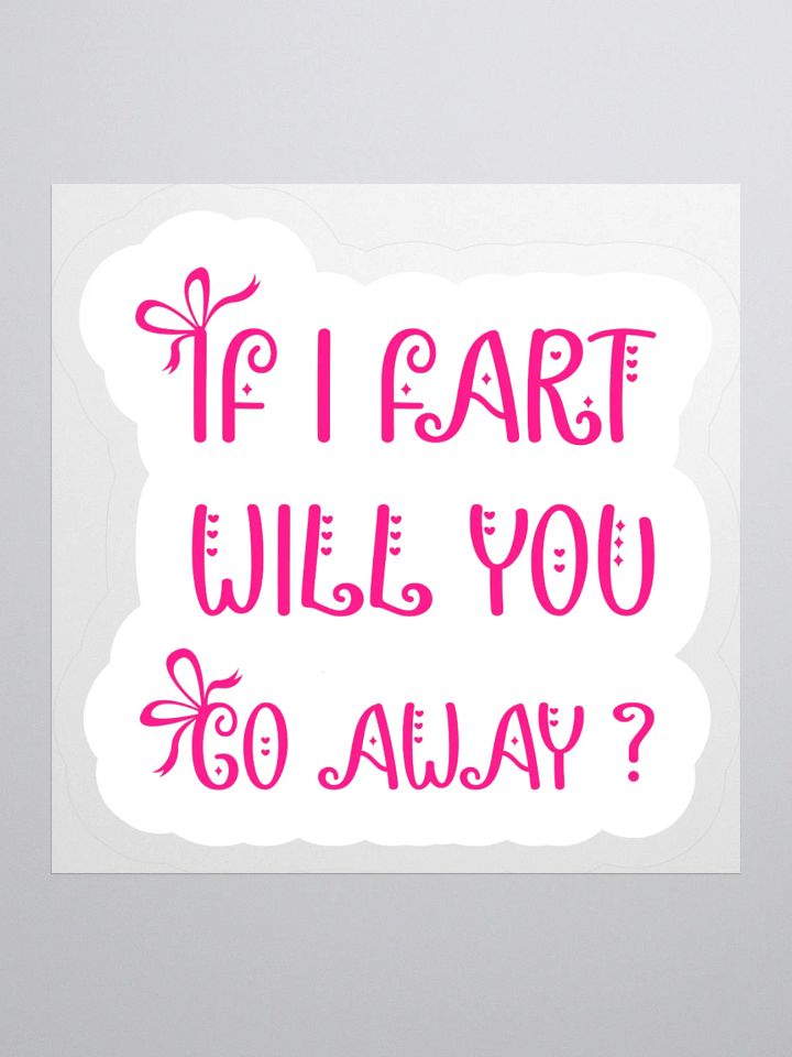 If I Fart Will You Go Away Sticker product image (1)