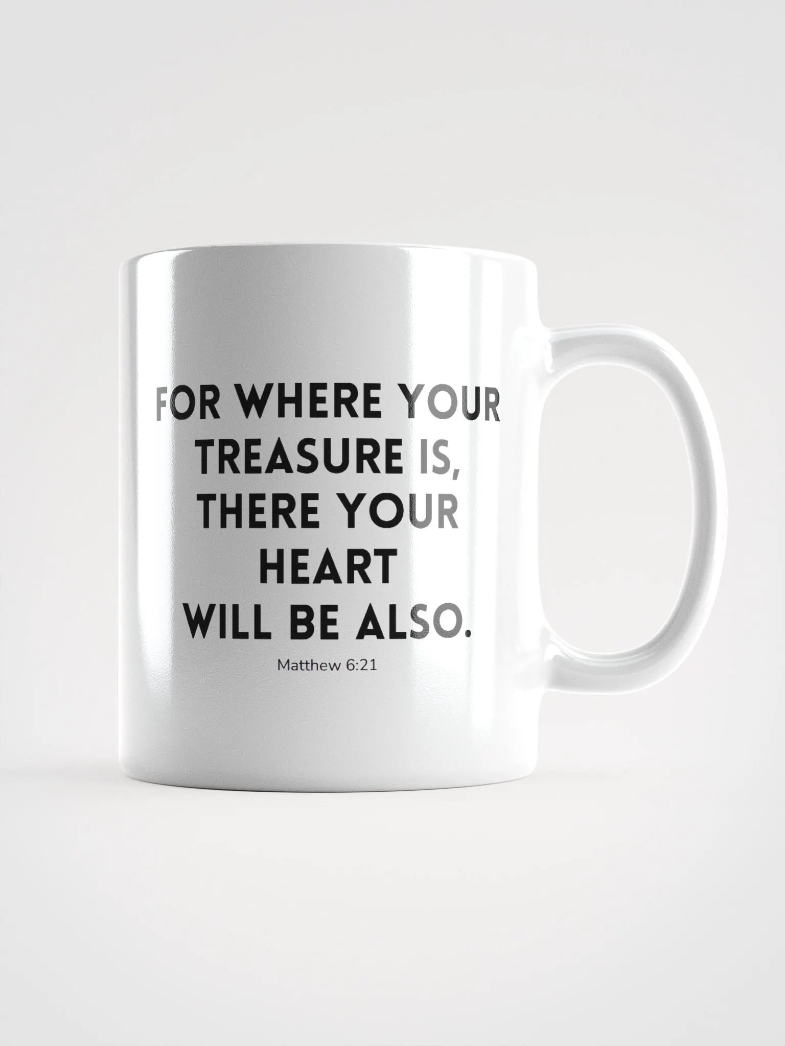 Where Your Treasure Is There Your Heart Will Be Also Matthew 6:21 White Glossy Mug 11/15/20oz product image (1)