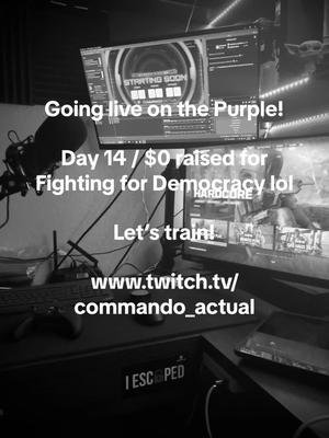 Going live on the Purple! Day 14 / $0 raised for Fighting for Democracy lol Let’s train! www.twitch.tv/commando_actual