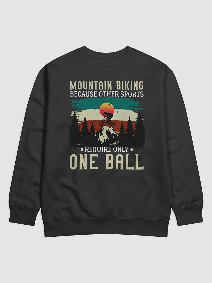 Funny Mountain Biking - Because One Ball Isn't Enough Unisex Premium Sweatshirt product image (1)