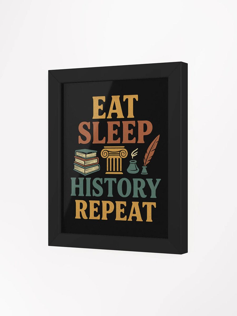 Eat Sleep History Repeat Framed Poster – Wall Art for History Lovers product image (16)