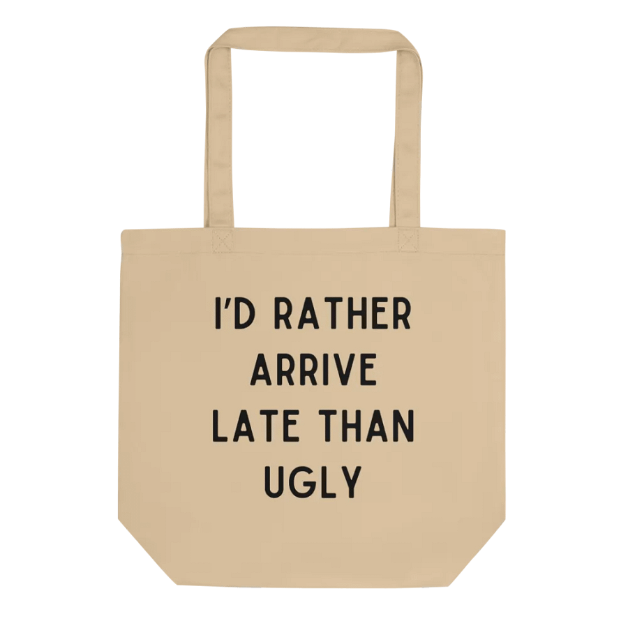 I'd Rather Arrive Late Than Ugly Tote Bag product image (1)