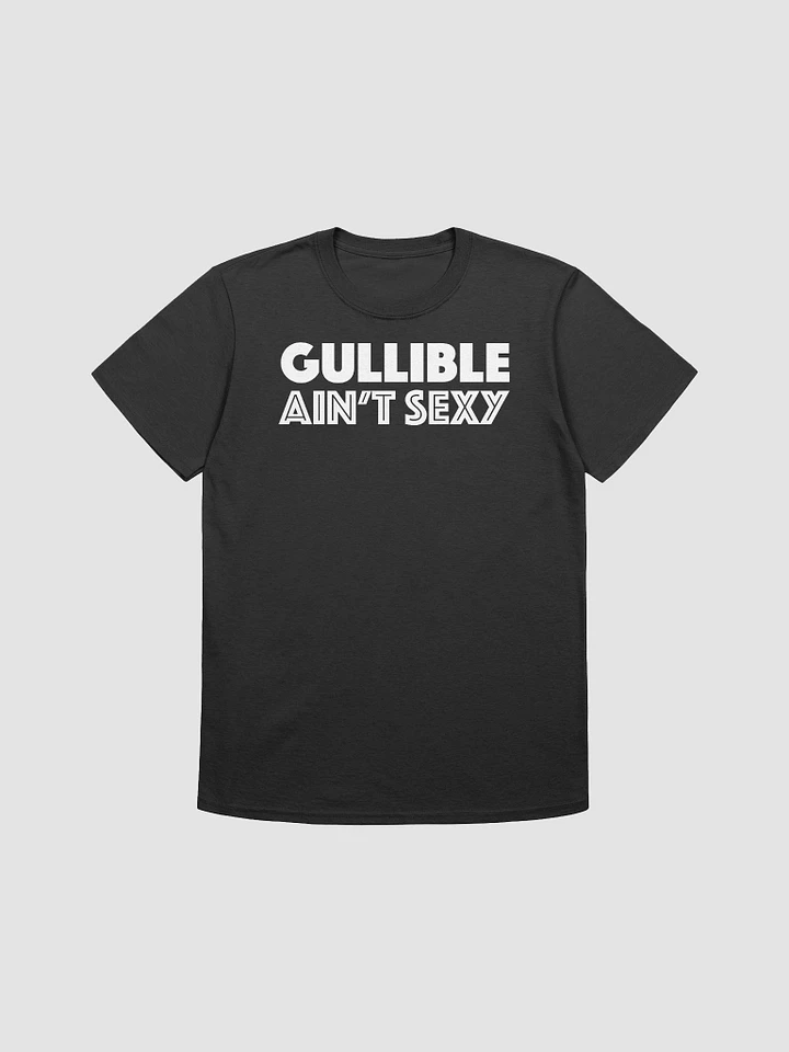 Gullible Ain't Sexy (white text) product image (1)