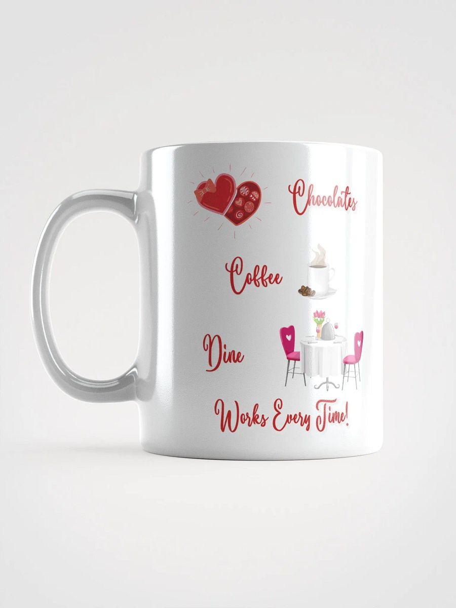 Chocolates, Coffee, Dine, Works Every Time Valentine's Day White Mug product image (16)